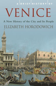 Title: A Brief History of Venice, Author: Elizabeth Horodowich