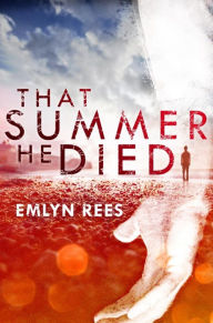 Title: That Summer He Died, Author: Emlyn Rees