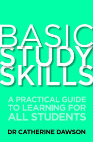 Title: Basic Study Skills: A Practical Guide to Learning for All Students, Author: Catherine Dawson