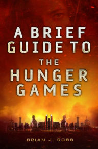 Title: A Brief Guide To The Hunger Games, Author: Brian Robb