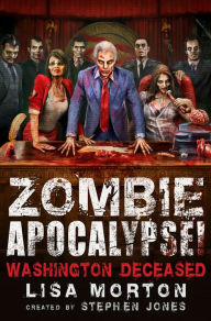 Title: Zombie Apocalypse! Washington Deceased, Author: Stephen Jones