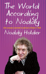 Title: The World According To Noddy: Life Lessons Learned In and Out of Rock & Roll, Author: Noddy Holder