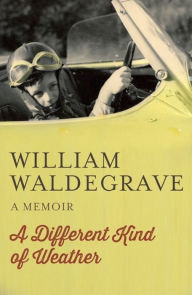 Title: A Different Kind Of Weather, Author: William Waldegrave