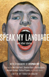 Title: Speak My Language, and Other Stories: An Anthology of Gay Fiction, Author: Torsten Højer