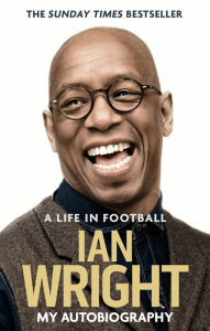 Title: A Life in Football: My Autobiography, Author: Ian Wright