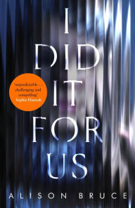 Title: I Did It for Us, Author: Alison  Bruce