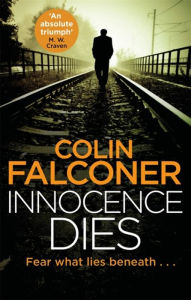Title: Innocence Dies: A gripping and gritty authentic London crime thriller from the bestselling author, Author: Colin Falconer