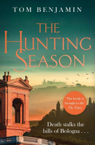 Title: The Hunting Season: Death stalks the Italian Wilderness in this gripping crime thriller, Author: Tom Benjamin