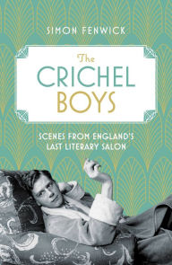 Download free books in pdf file The Crichel Boys: Scenes from England's Last Literary Salon English version by Simon Fenwick  9781472132475