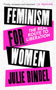Title: Feminism for Women: The Real Route to Liberation, Author: Julie Bindel