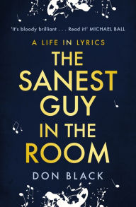 Title: The Sanest Guy in the Room: A Life in Lyrics, Author: Don Black