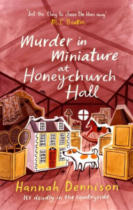 Title: Murder in Miniature at Honeychurch Hall, Author: Hannah Dennison