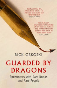 Epub ebooks google download Guarded by Dragons: Encounters with Rare Books and Rare People English version by Rick Gekoski 9781472133854