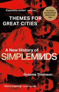 Free textile book download Themes for Great Cities: A New History of Simple Minds PDF DJVU FB2 9781472134011 (English Edition) by Graeme Thomson