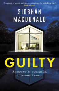 Title: Guilty: 'Someone is watching. Someone knows.' A gripping Irish psychological suspense from the ebook-bestselling author, Author: Siobhan MacDonald