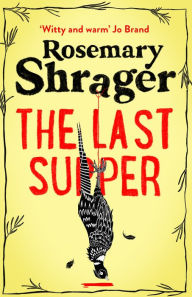 Title: The Last Supper: The irresistible debut novel where cosy crime and cookery collide!, Author: Rosemary Shrager