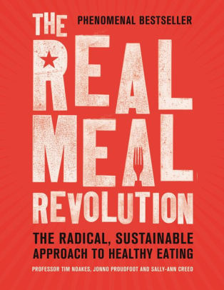 Title: The Real Meal Revolution: The Radical, Sustainable Approach to Healthy Eating, Author: Tim Noakes, Jonno Proudfoot, Sally-Ann Creed