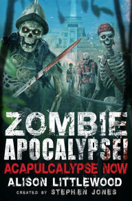 Title: Zombie Apocalypse! Acapulcalypse Now, Author: Stephen Jones