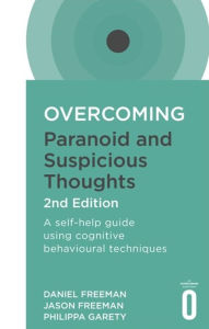 Download books in pdf format Overcoming Paranoid and Suspicious Thoughts, 2nd Edition: A self-help guide using cognitive behavioural techniques