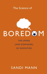 Title: The Science of Boredom: Why Boredom is Good, Author: Sandi Mann