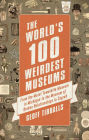 The World's 100 Weirdest Museums: From the Moist Towelette Museum in Michigan to the Museum of Broken Relationships in Zagreb