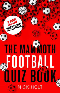 Title: The Mammoth Football Quiz Book, Author: Nick Holt