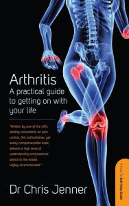 Title: Arthritis: A Practical Guide to Getting on With Your Life, Author: Chris Jenner