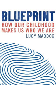 Download free pdf ebooks for kindle Blueprint: How our childhood makes us who we are CHM 9781472137883 (English literature) by Lucy Maddox