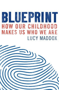 Book pdf downloads Blueprint: How our childhood makes us who we are 9781472137883 MOBI by Lucy Maddox (English literature)