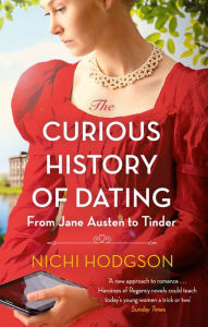 Title: The Curious History of Dating: From Jane Austen to Tinder, Author: Nichi Hodgson