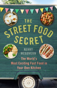 Title: The Street Food Secret: The World's Most Exciting Fast Food in Your Own Kitchen, Author: Kenny McGovern