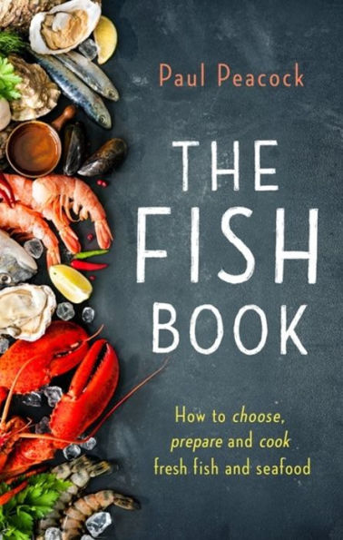 The fish Book: How to choose, prepare and cook fresh seafood