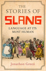 Download books pdf format The Stories of Slang: Language at its most human 9781472139665 PDF DJVU FB2 by Jonathon Green in English
