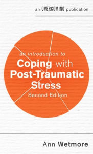 Title: An Introduction to Coping with Post-Traumatic Stress, 2nd Edition, Author: Ann Wetmore