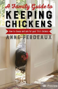 Title: A Family Guide To Keeping Chickens, 2nd Edition: How to choose and care for your first chickens, Author: Anne Perdeaux