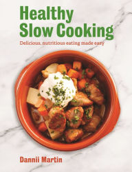 Title: The Healthy Slow Cooker: Delicious, nutritious eating made easy, Author: Dannii Martin