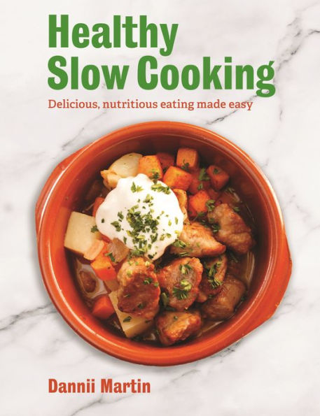 The Healthy Slow Cooker: Delicious, nutritious eating made easy