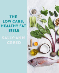 Title: The Low-Carb, Healthy Fat Bible, Author: Sally-Ann Creed