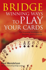 Title: Bridge: Winning Ways to Play Your Cards, Author: Paul Mendelson