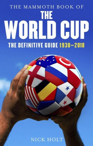 The Mammoth Book of World Cup: Definitive Guide, 1930-2018