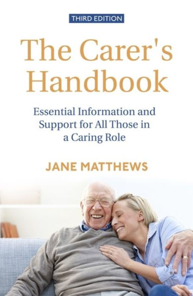The Carer's Handbook 3rd Edition: Essential Information and Support for All Those a Caring Role