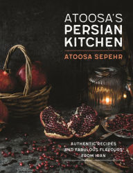 Title: From a Persian Kitchen: Authentic recipes and fabulous flavours from Iran, Author: Atoosa Sepehr