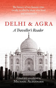 Title: Delhi and Agra: A Traveller's Companion, Author: Michael Alexander