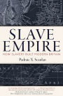 Slave Empire: How Slavery Built Modern Britain