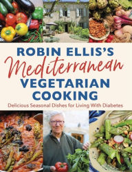 Title: Robin Ellis's Mediterranean Vegetarian Cooking: Delicious Seasonal Dishes for Living Well with Diabetes, Author: Robin Ellis