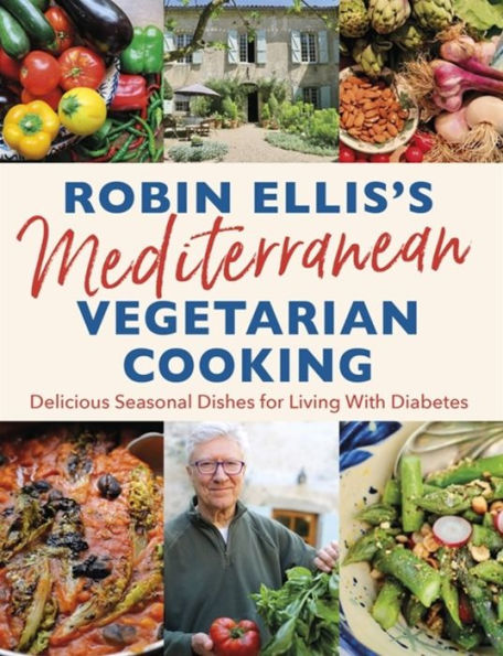 Robin Ellis's Mediterranean Vegetarian Cooking: Delicious Seasonal Dishes for Living Well with Diabetes