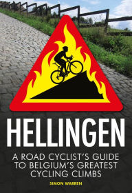 Title: Hellingen: A Road Cyclist's Guide to Belgium's Greatest Cycling Climbs, Author: Simon Warren