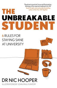 Title: The Unbreakable Student: 6 Rules for Staying Sane at University, Author: Nic Hooper