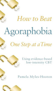 Free downloads audio books online How to Beat Agoraphobia One Step at a Time: Using evidence-based low-intensity CBT by  in English
