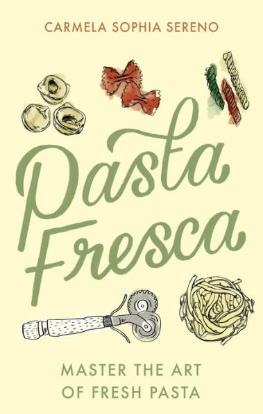 Pasta Fresca: Master the Art of Fresh Pasta